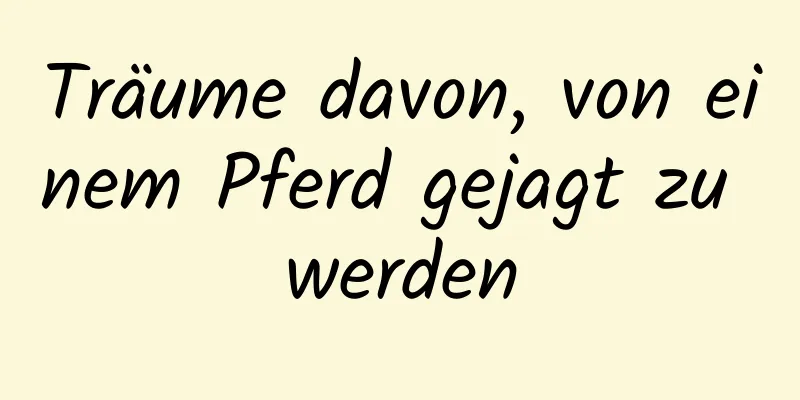 Träume davon, von einem Pferd gejagt zu werden