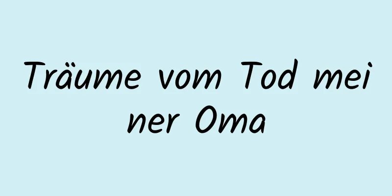 Träume vom Tod meiner Oma