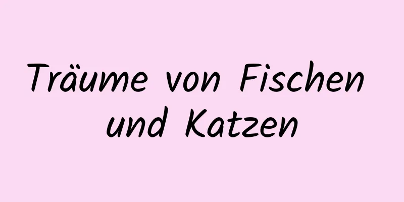 Träume von Fischen und Katzen