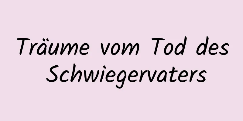 Träume vom Tod des Schwiegervaters