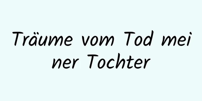 Träume vom Tod meiner Tochter