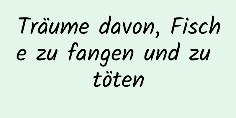 Träume davon, Fische zu fangen und zu töten