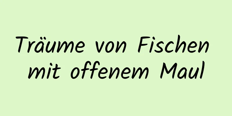 Träume von Fischen mit offenem Maul