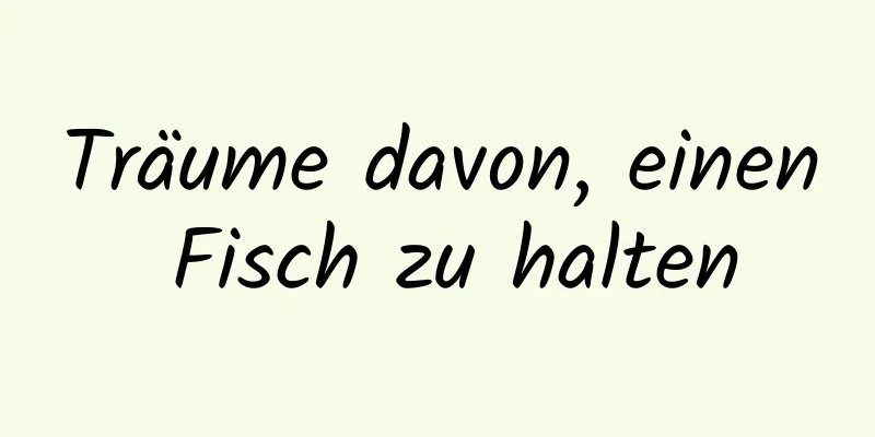 Träume davon, einen Fisch zu halten