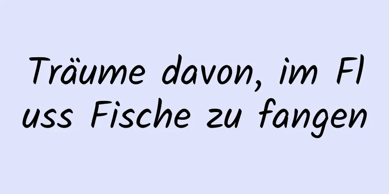 Träume davon, im Fluss Fische zu fangen