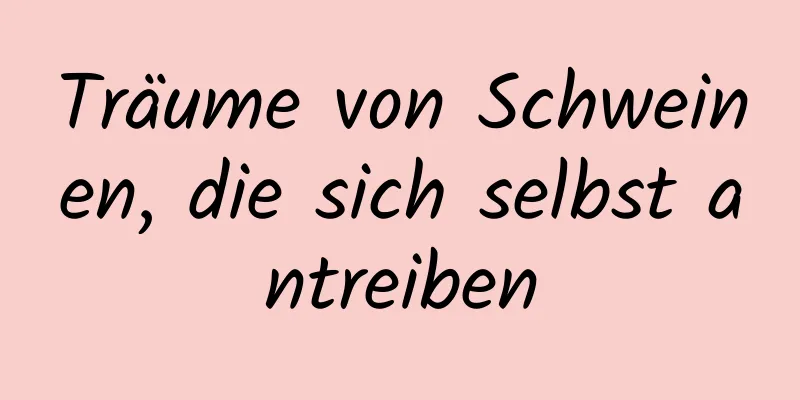 Träume von Schweinen, die sich selbst antreiben