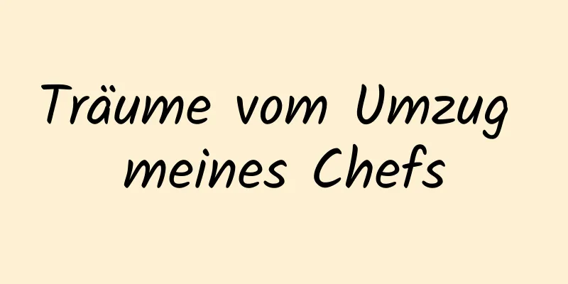 Träume vom Umzug meines Chefs