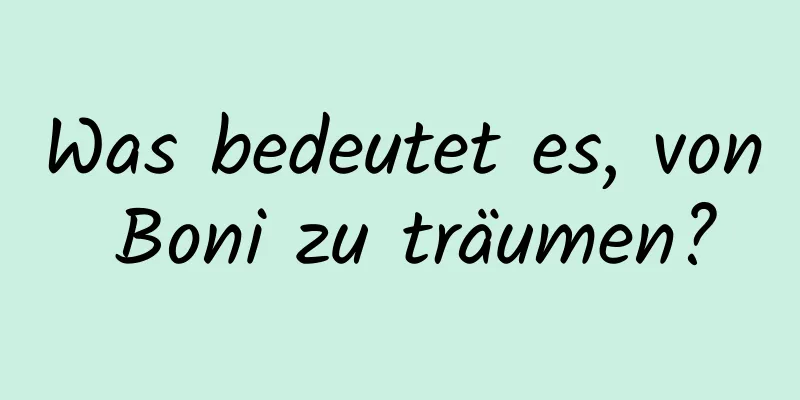 Was bedeutet es, von Boni zu träumen?