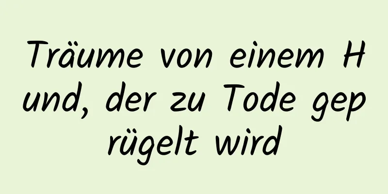 Träume von einem Hund, der zu Tode geprügelt wird