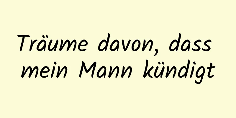 Träume davon, dass mein Mann kündigt