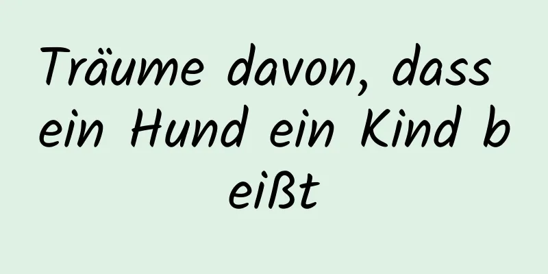 Träume davon, dass ein Hund ein Kind beißt