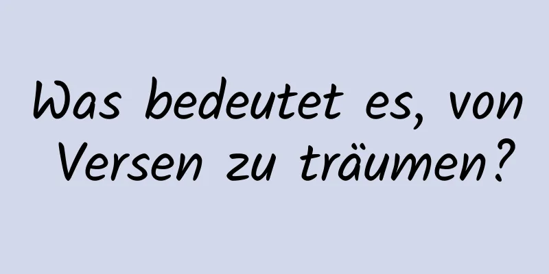 Was bedeutet es, von Versen zu träumen?