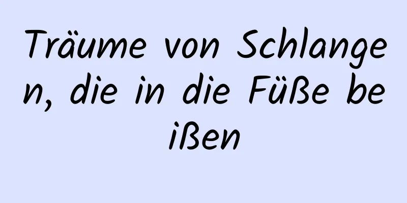 Träume von Schlangen, die in die Füße beißen