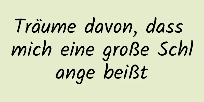 Träume davon, dass mich eine große Schlange beißt