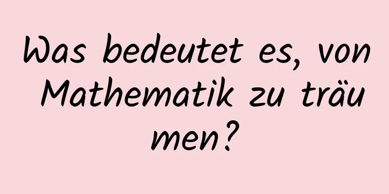 Was bedeutet es, von Mathematik zu träumen?