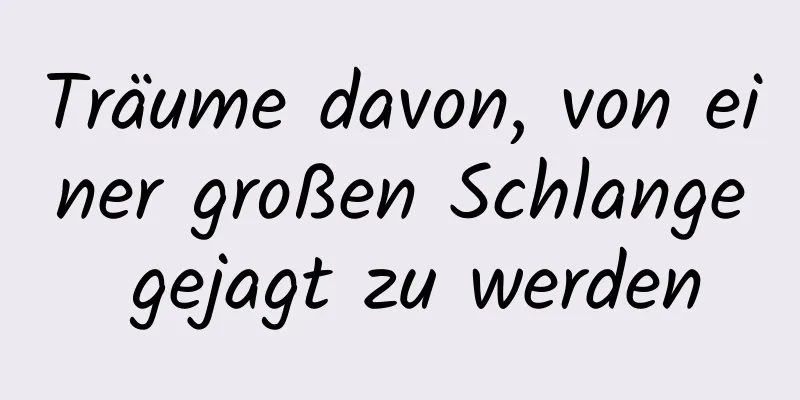 Träume davon, von einer großen Schlange gejagt zu werden