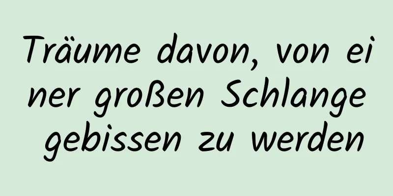 Träume davon, von einer großen Schlange gebissen zu werden