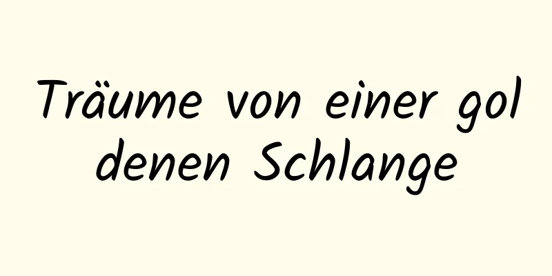 Träume von einer goldenen Schlange