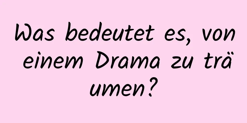 Was bedeutet es, von einem Drama zu träumen?