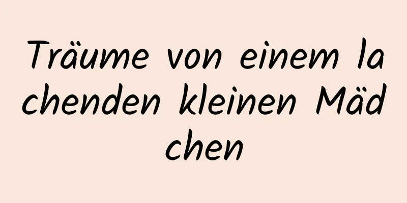 Träume von einem lachenden kleinen Mädchen