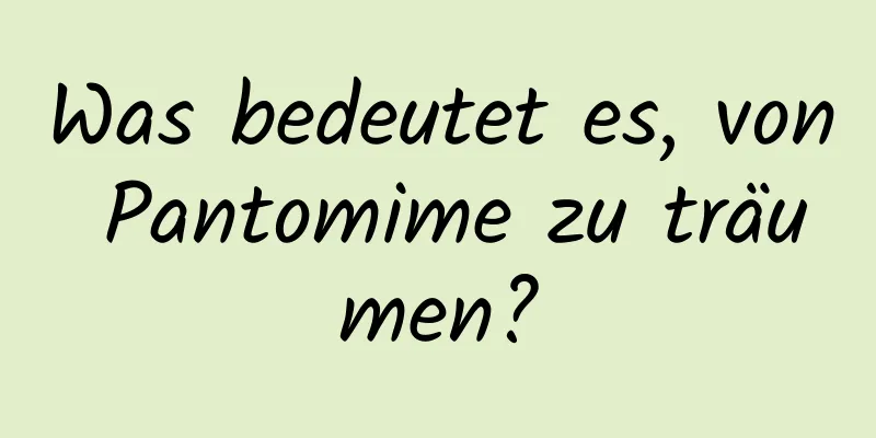 Was bedeutet es, von Pantomime zu träumen?