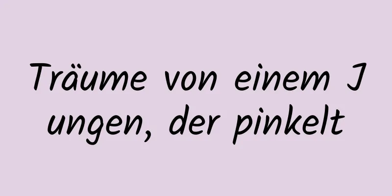 Träume von einem Jungen, der pinkelt