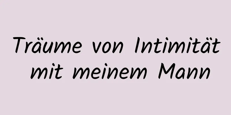 Träume von Intimität mit meinem Mann