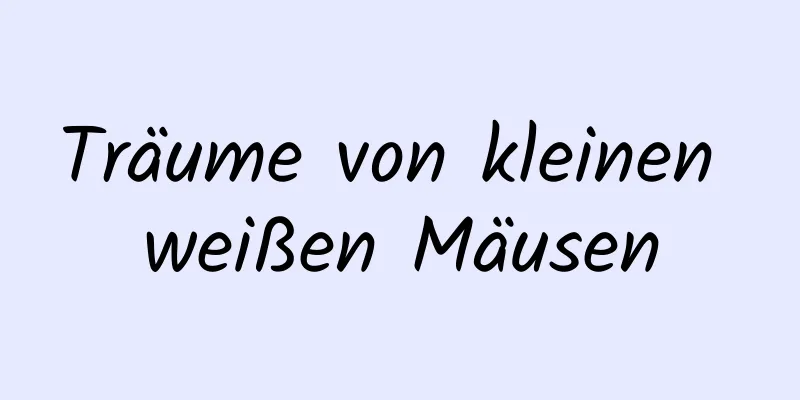 Träume von kleinen weißen Mäusen