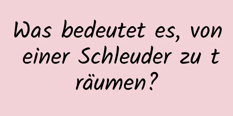 Was bedeutet es, von einer Schleuder zu träumen?