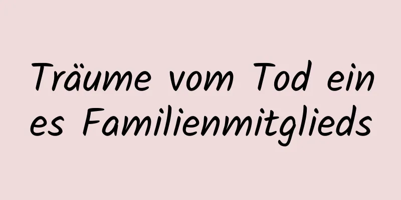 Träume vom Tod eines Familienmitglieds