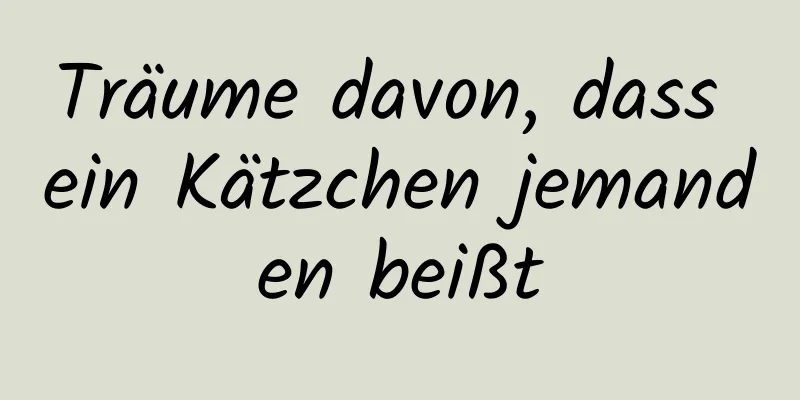 Träume davon, dass ein Kätzchen jemanden beißt