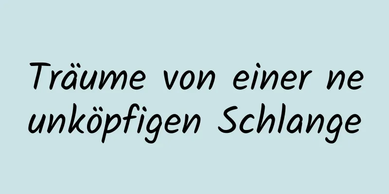 Träume von einer neunköpfigen Schlange