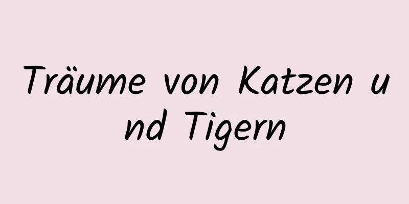 Träume von Katzen und Tigern