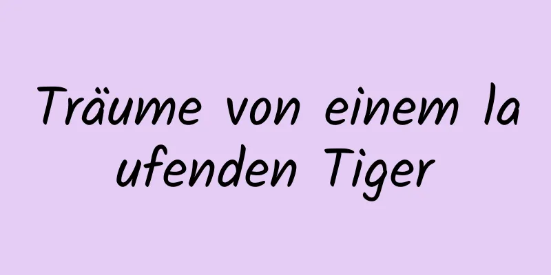 Träume von einem laufenden Tiger