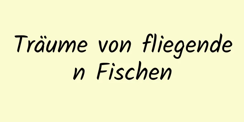 Träume von fliegenden Fischen