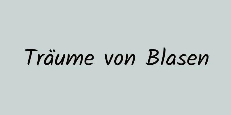 Träume von Blasen