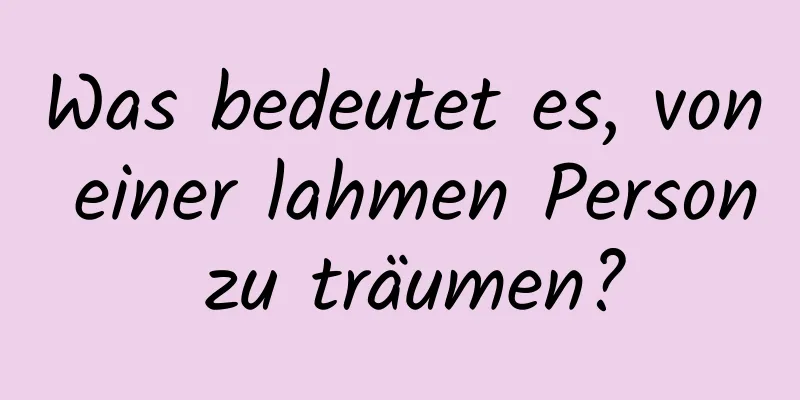 Was bedeutet es, von einer lahmen Person zu träumen?