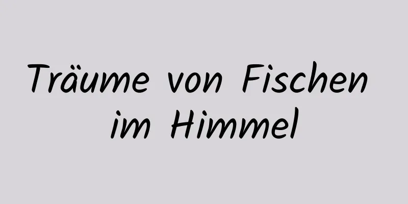 Träume von Fischen im Himmel