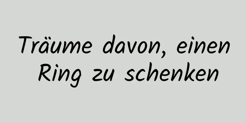 Träume davon, einen Ring zu schenken