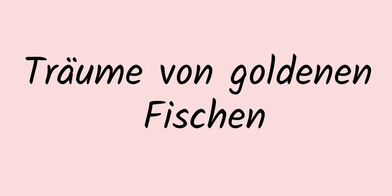 Träume von goldenen Fischen