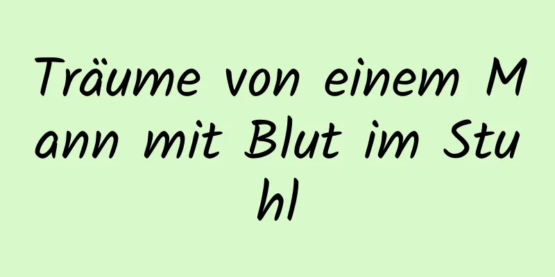 Träume von einem Mann mit Blut im Stuhl