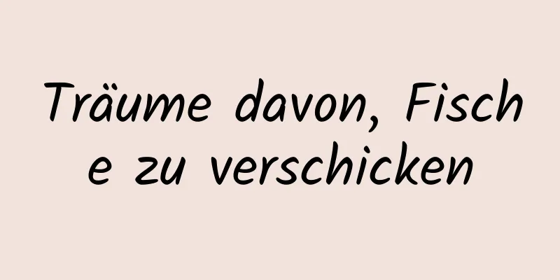 Träume davon, Fische zu verschicken