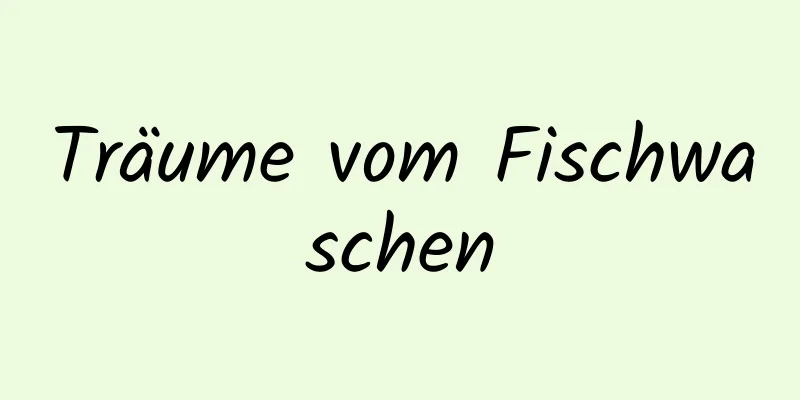 Träume vom Fischwaschen