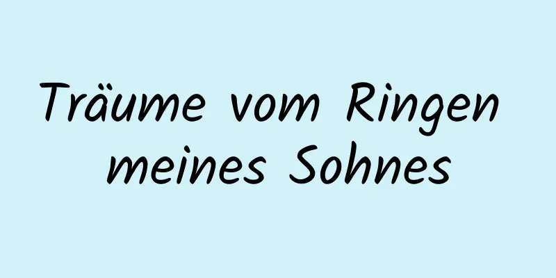 Träume vom Ringen meines Sohnes