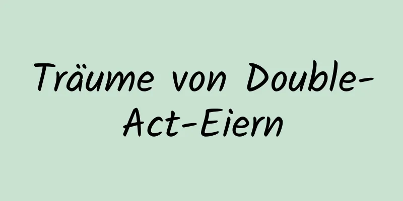 Träume von Double-Act-Eiern