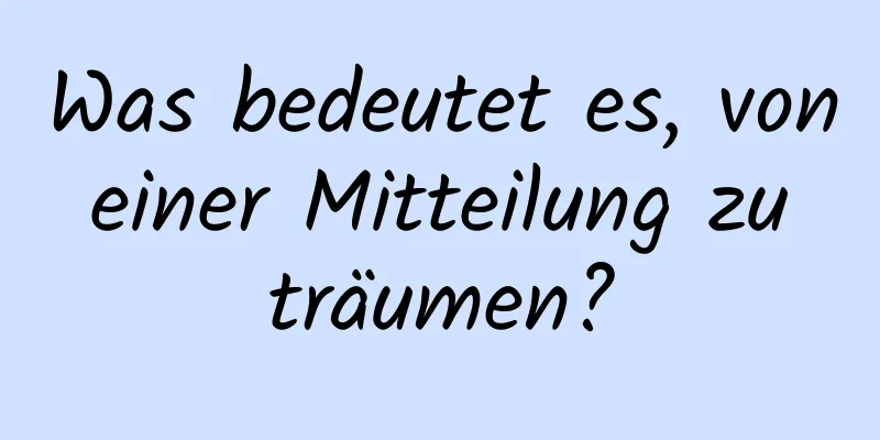 Was bedeutet es, von einer Mitteilung zu träumen?