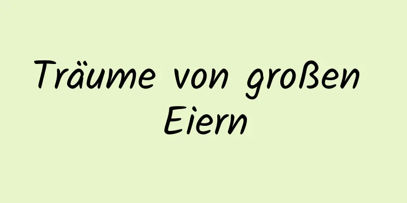 Träume von großen Eiern