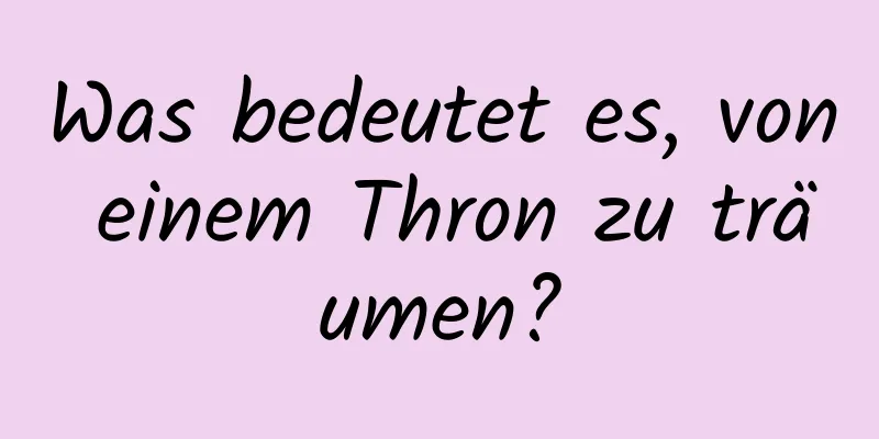 Was bedeutet es, von einem Thron zu träumen?