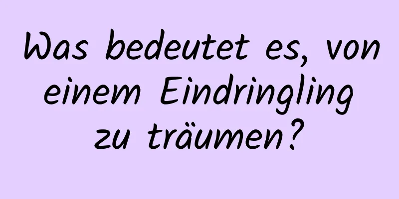 Was bedeutet es, von einem Eindringling zu träumen?