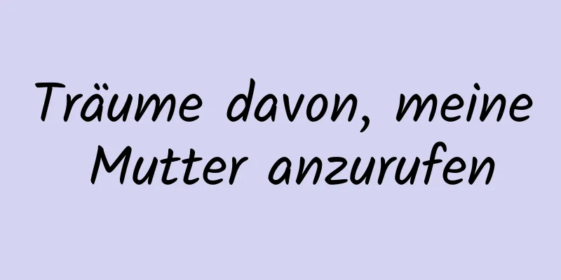 Träume davon, meine Mutter anzurufen